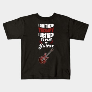 I Don't Need Therapy I Just Need to Play My Guitar Kids T-Shirt